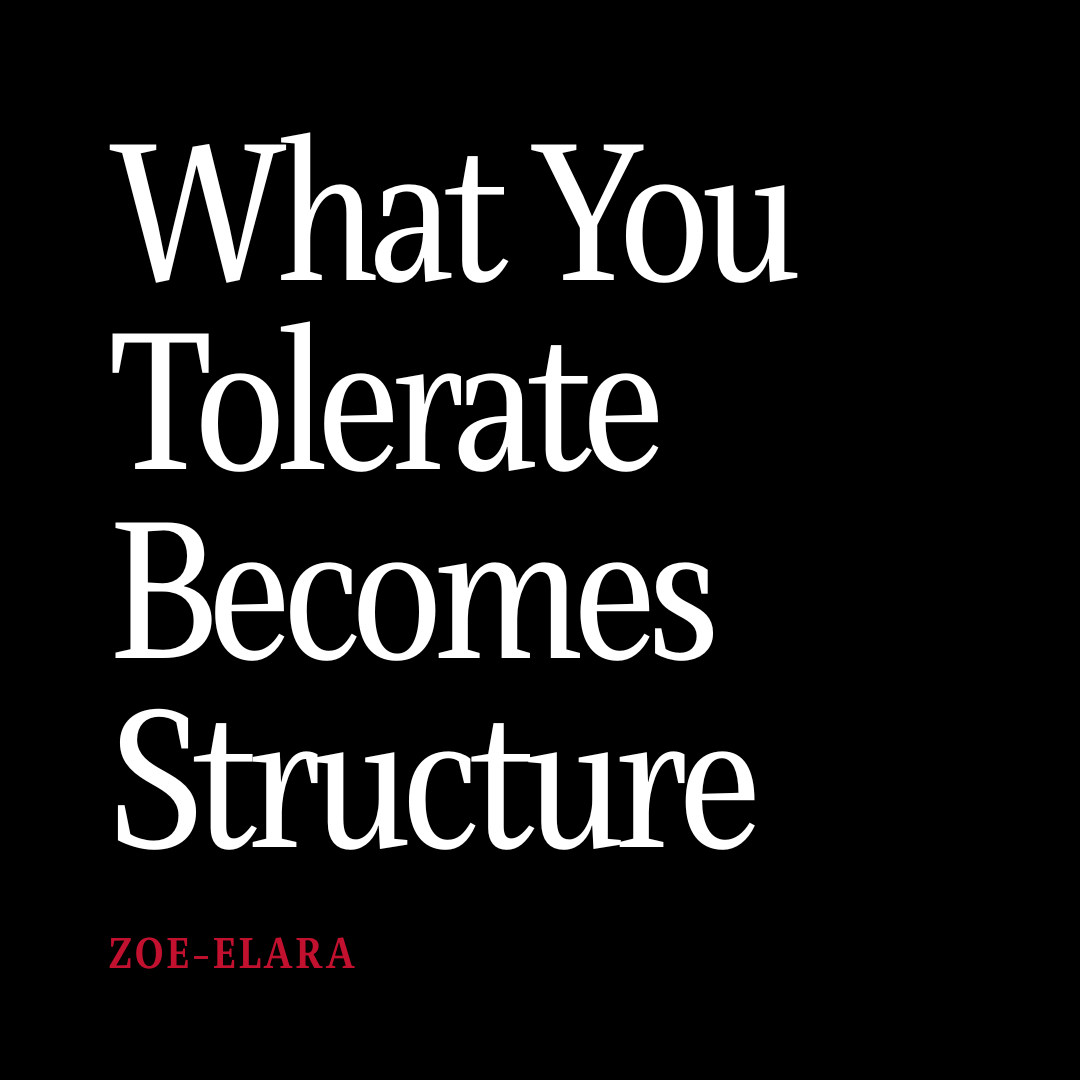 What You Tolerate Becomes Structure