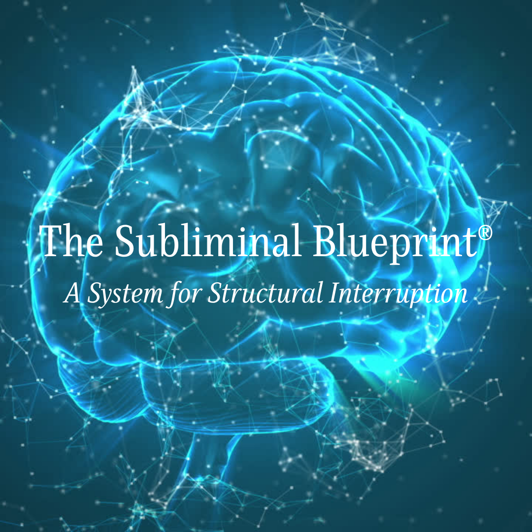 The Subliminal Blueprint® - A System for Structural Interruption