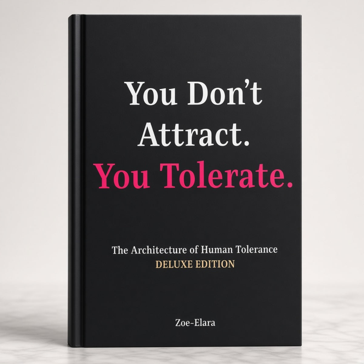 You Don’t Attract. You Tolerate. — Hardback First Edition